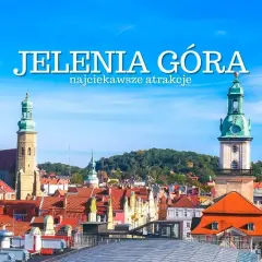 Co zwiedzać w Jeleniej Górze: przewodnik po ukrytych skarbach