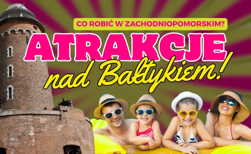 Zachodniopomorskie: Najlepsze rodzinne atrakcje na wybrzeżu